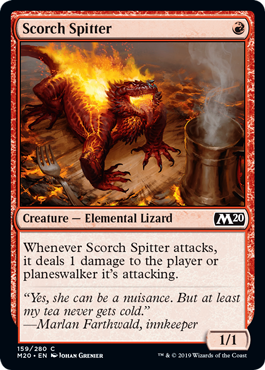 Scorch Spitter
 Whenever Scorch Spitter attacks, it deals 1 damage to the player or planeswalker it's attacking.